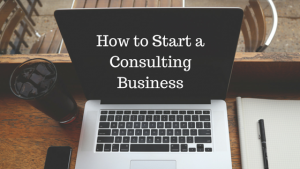 How to Start a Consulting Business.